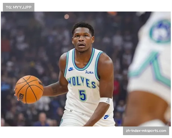 爱德华兹右膝维护性出战 森林狼核心负荷管理成系列赛变数